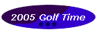 2005 Golf Time